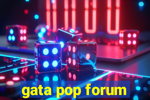 gata pop forum